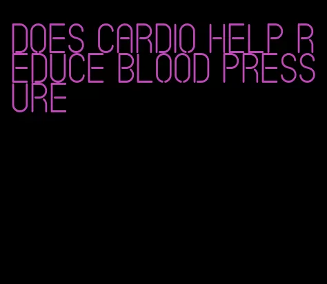 does cardio help reduce blood pressure