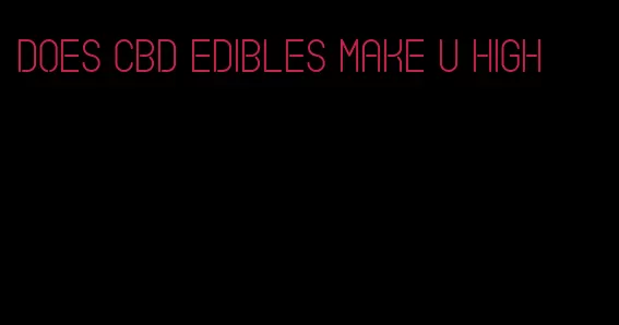 does cbd edibles make u high