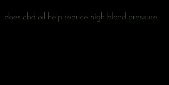 does cbd oil help reduce high blood pressure