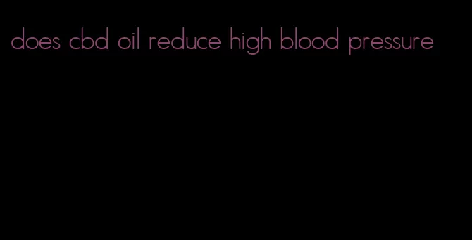 does cbd oil reduce high blood pressure