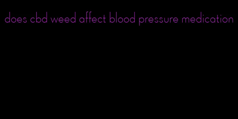 does cbd weed affect blood pressure medication