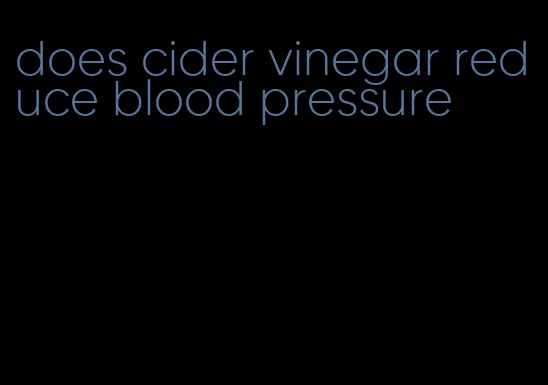 does cider vinegar reduce blood pressure