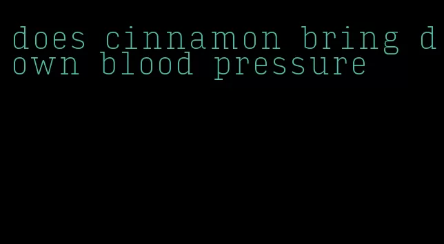 does cinnamon bring down blood pressure