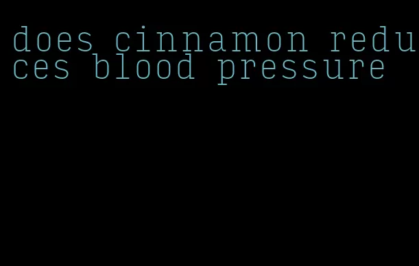 does cinnamon reduces blood pressure