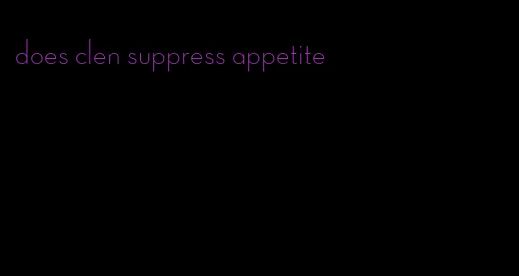 does clen suppress appetite