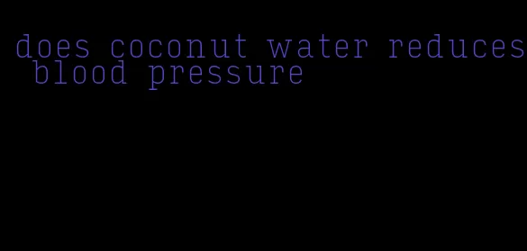 does coconut water reduces blood pressure