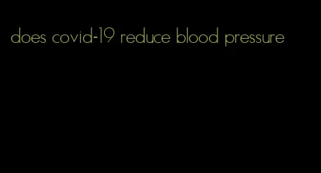 does covid-19 reduce blood pressure