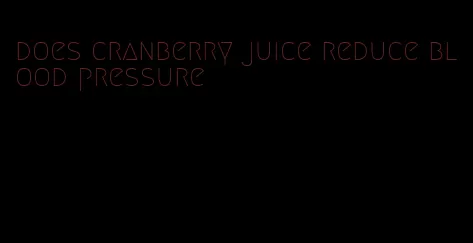 does cranberry juice reduce blood pressure