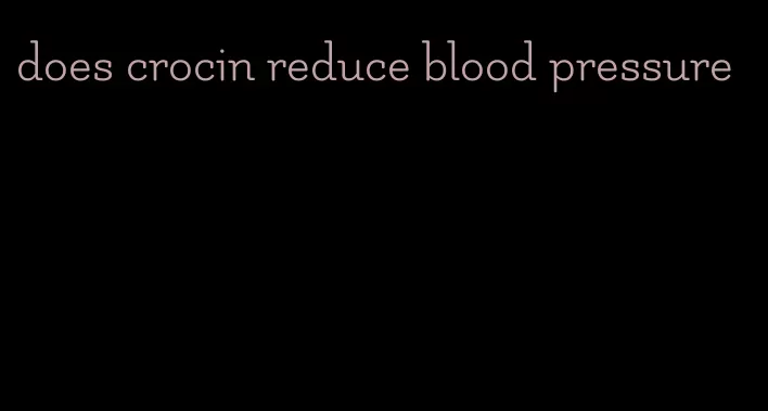 does crocin reduce blood pressure