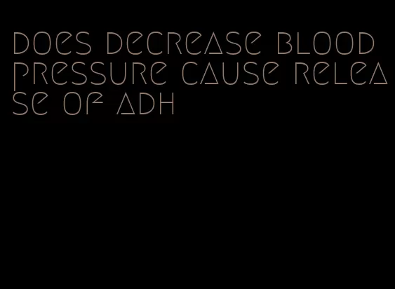 does decrease blood pressure cause release of adh