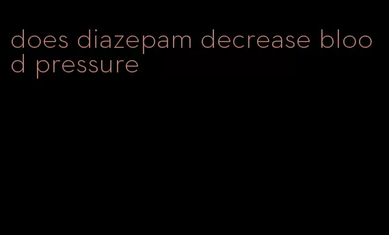 does diazepam decrease blood pressure