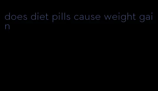 does diet pills cause weight gain