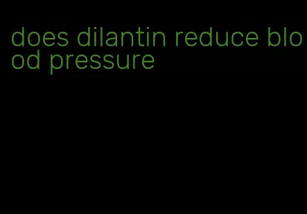 does dilantin reduce blood pressure