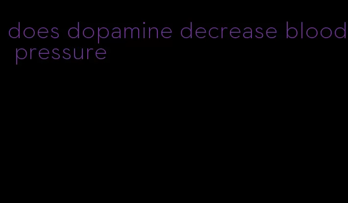does dopamine decrease blood pressure