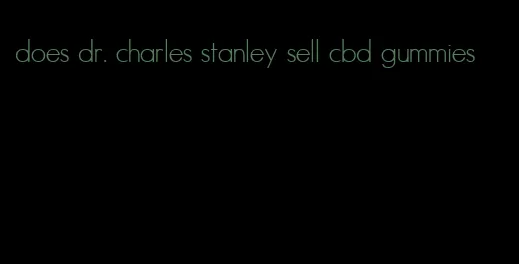 does dr. charles stanley sell cbd gummies