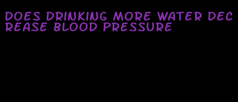 does drinking more water decrease blood pressure