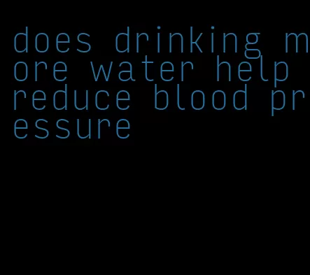 does drinking more water help reduce blood pressure