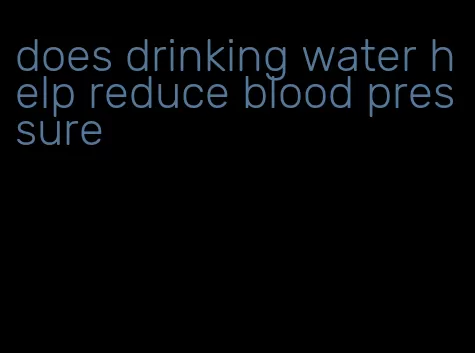 does drinking water help reduce blood pressure