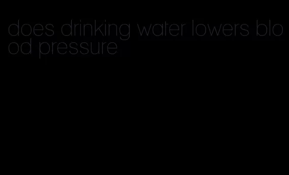 does drinking water lowers blood pressure