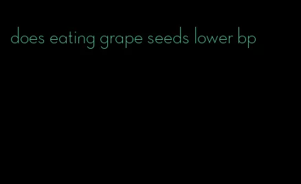 does eating grape seeds lower bp
