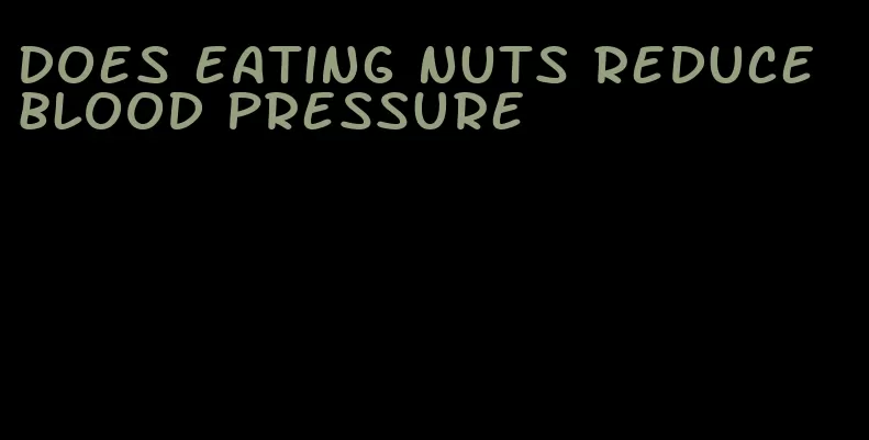 does eating nuts reduce blood pressure