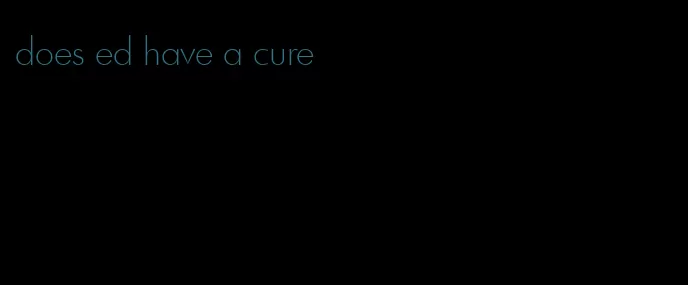 does ed have a cure
