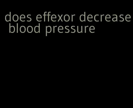 does effexor decrease blood pressure