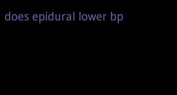 does epidural lower bp