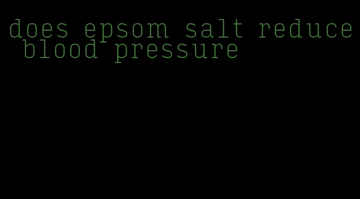 does epsom salt reduce blood pressure