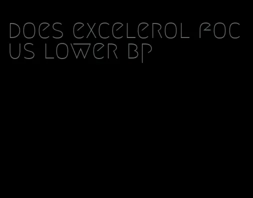does excelerol focus lower bp