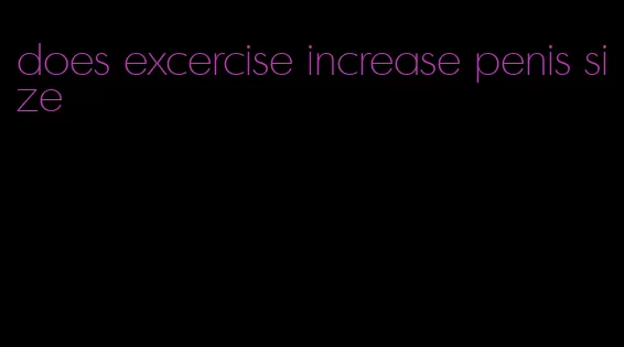 does excercise increase penis size