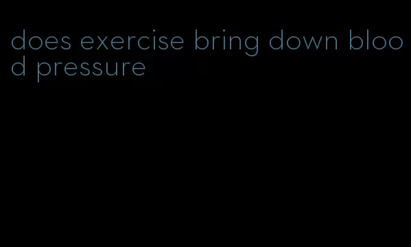 does exercise bring down blood pressure
