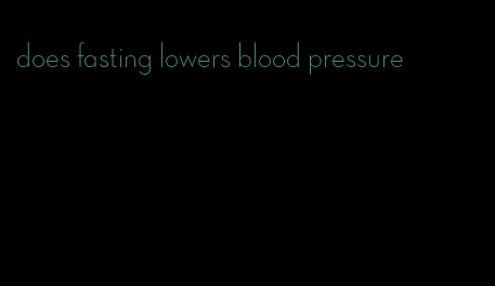 does fasting lowers blood pressure