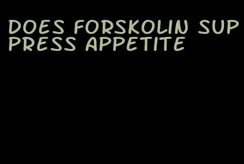 does forskolin suppress appetite
