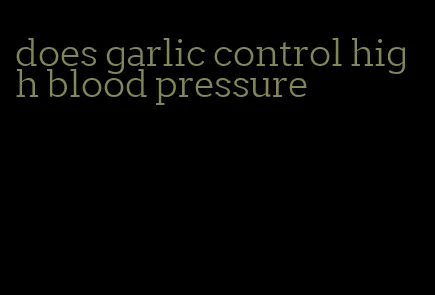 does garlic control high blood pressure