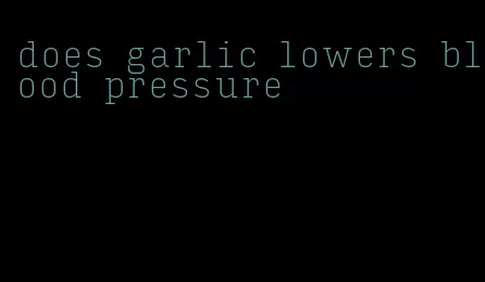 does garlic lowers blood pressure