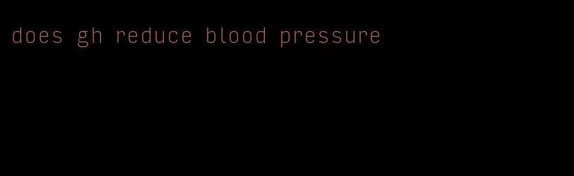 does gh reduce blood pressure