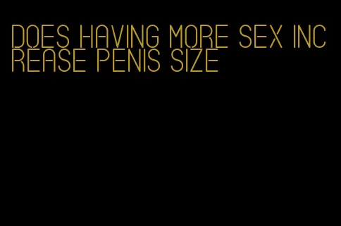 does having more sex increase penis size
