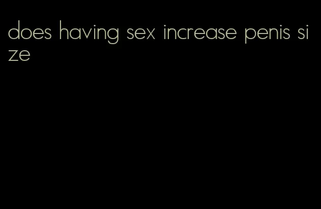 does having sex increase penis size