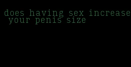 does having sex increase your penis size