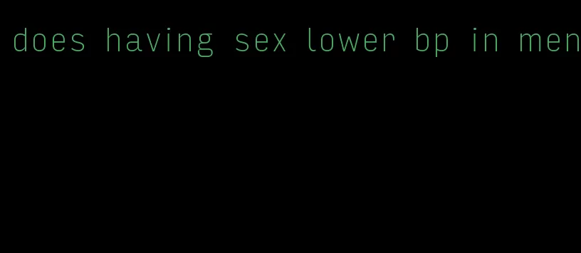 does having sex lower bp in men
