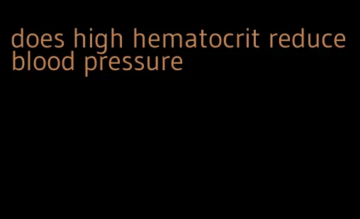 does high hematocrit reduce blood pressure