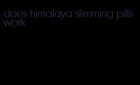 does himalaya slimming pills work