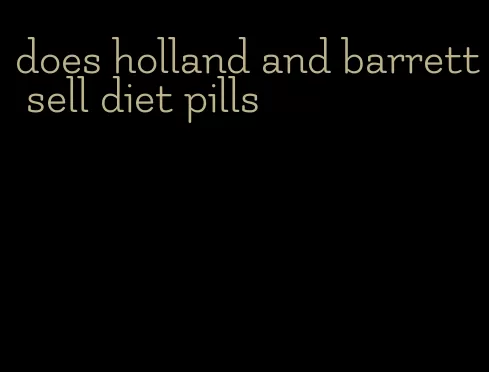 does holland and barrett sell diet pills