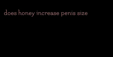 does honey increase penis size