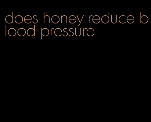 does honey reduce blood pressure