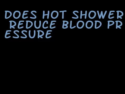 does hot shower reduce blood pressure