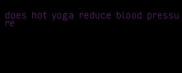 does hot yoga reduce blood pressure
