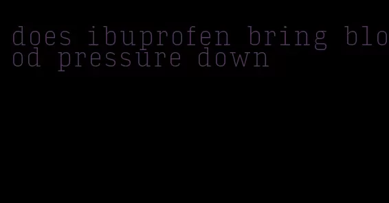does ibuprofen bring blood pressure down