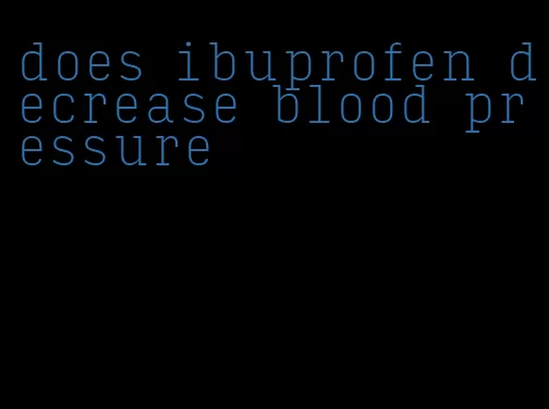 does ibuprofen decrease blood pressure